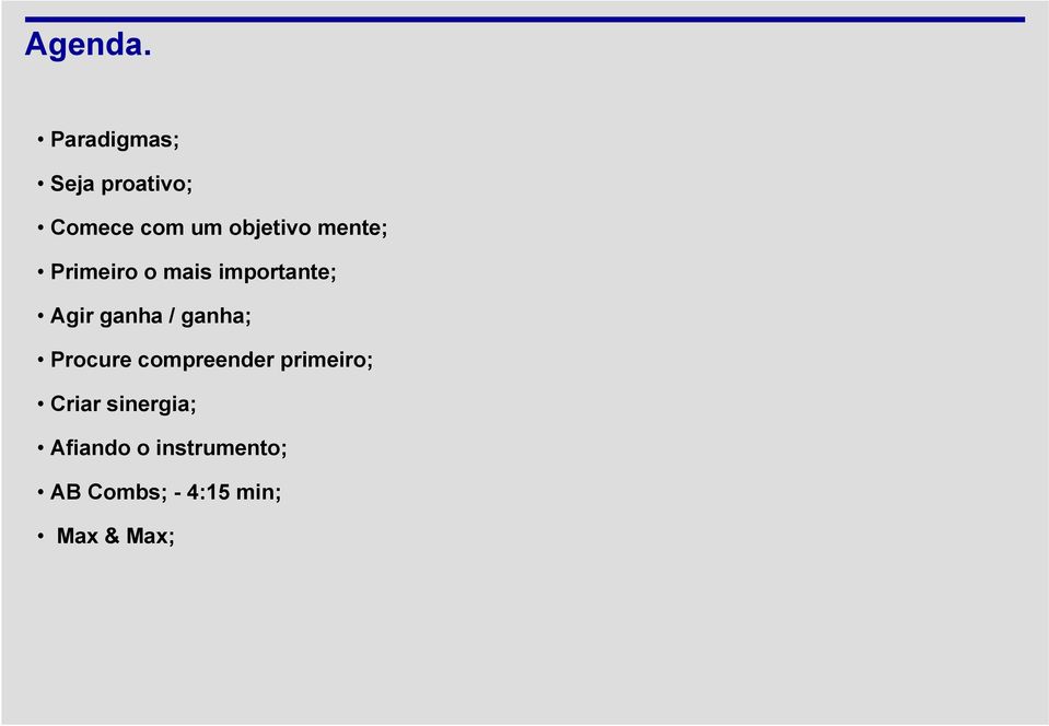 mente; Primeiro o mais importante; Agir ganha /