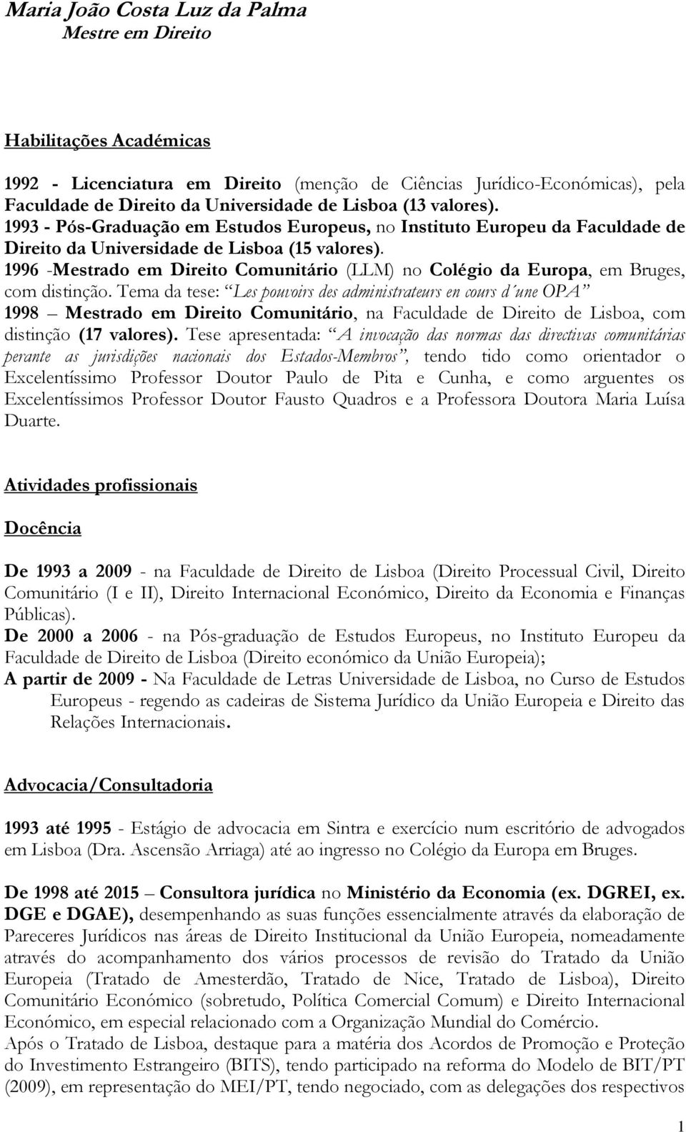 1996 -Mestrado em Direito Comunitário (LLM) no Colégio da Europa, em Bruges, com distinção.