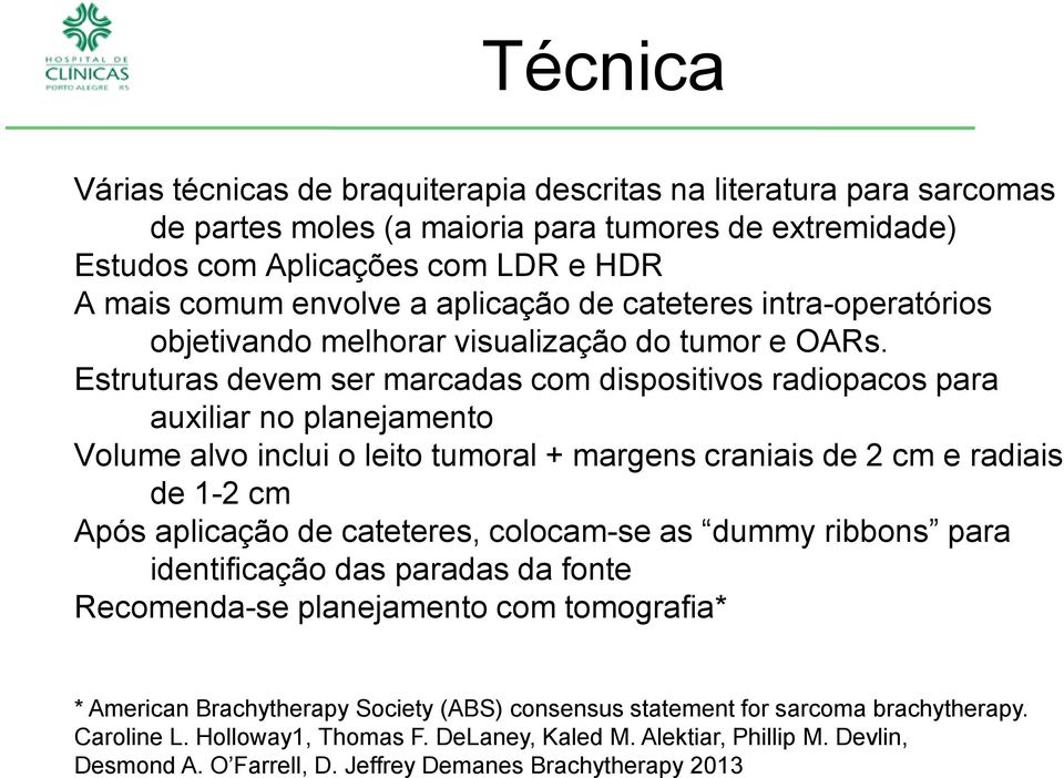 Estruturas devem ser marcadas com dispositivos radiopacos para auxiliar no planejamento Volume alvo inclui o leito tumoral + margens craniais de 2 cm e radiais de 1-2 cm Após aplicação de cateteres,