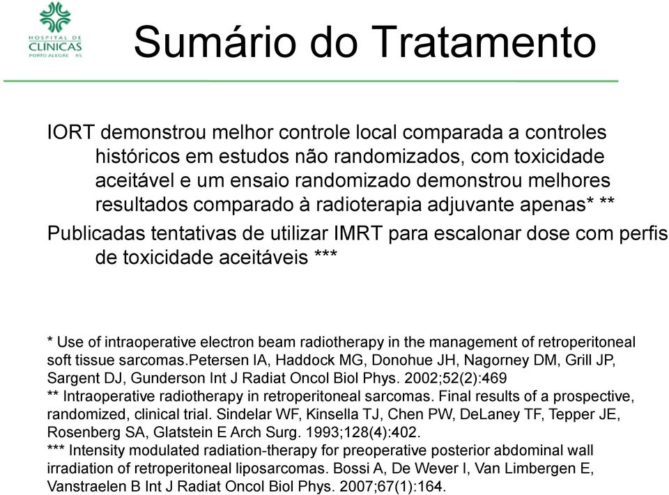 radiotherapy in the management of retroperitoneal soft tissue sarcomas.petersen IA, Haddock MG, Donohue JH, Nagorney DM, Grill JP, Sargent DJ, Gunderson Int J Radiat Oncol Biol Phys.