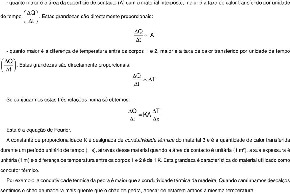 Estas grandezas são directamente proporcionais: t Q t T Se conjugarmos estas três relações numa só obtemos: Q = KA T t x Esta é a equação de Fourier.