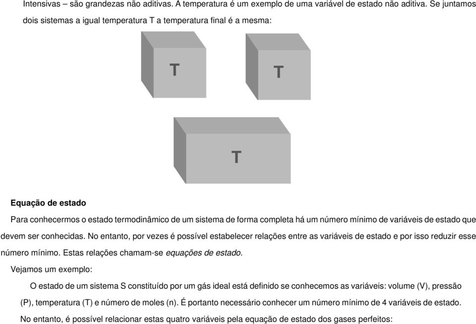 variáveis de estado que devem ser conhecidas. No entanto, por vezes é possível estabelecer relações entre as variáveis de estado e por isso reduzir esse número mínimo.