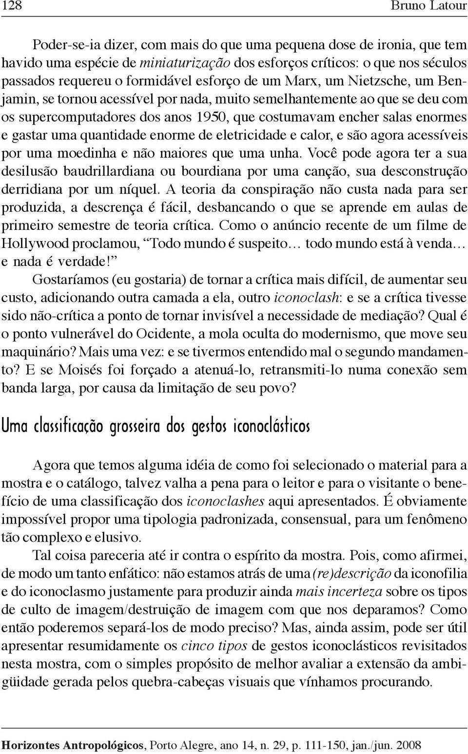 uma quantidade enorme de eletricidade e calor, e são agora acessíveis por uma moedinha e não maiores que uma unha.