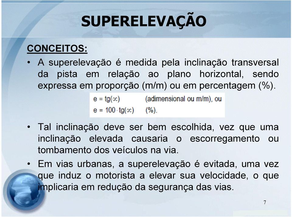 Tal inclinação deve ser bem escolhida, vez que uma inclinação elevada causaria o escorregamento ou tombamento dos