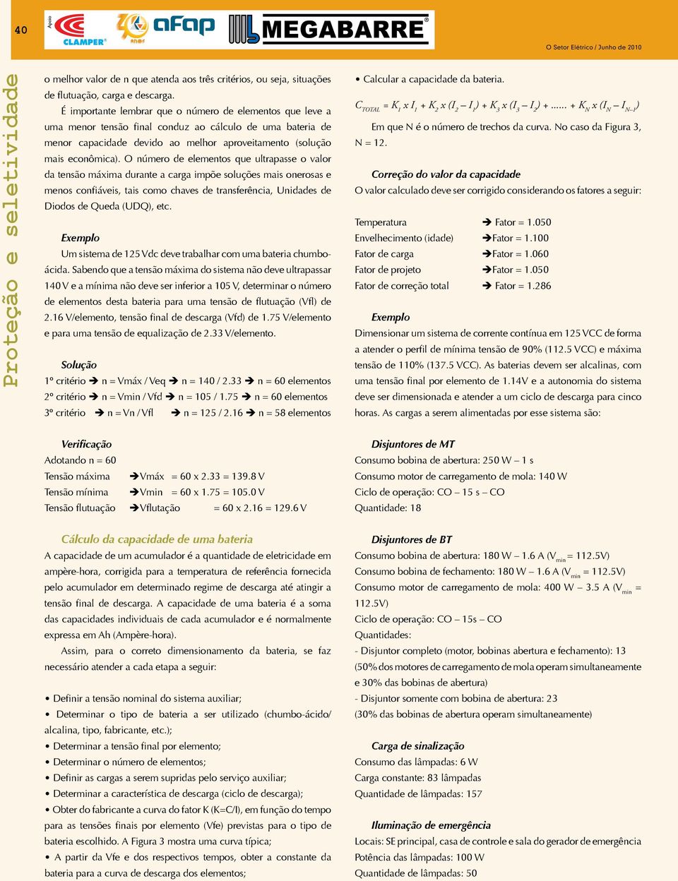 O número de elementos que ultrapasse o valor da tensão máxima durante a carga impõe soluções mais onerosas e menos confiáveis, tais como chaves de transferência, Unidades de Diodos de Queda (UDQ),