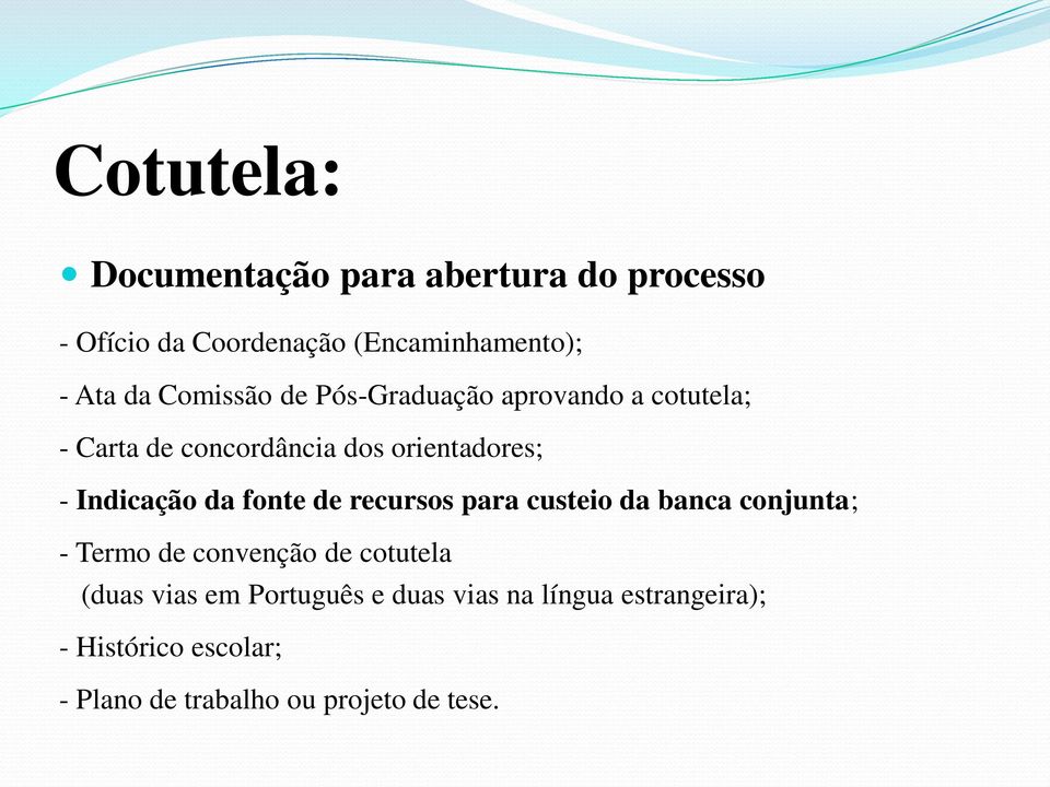 da fonte de recursos para custeio da banca conjunta; - Termo de convenção de cotutela (duas vias em