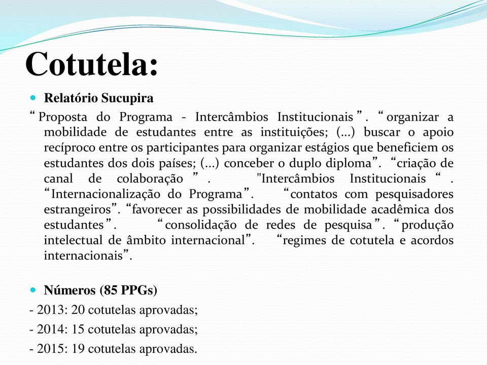 "Intercâmbios Institucionais. Internacionalização do Programa. contatos com pesquisadores estrangeiros. favorecer as possibilidades de mobilidade acadêmica dos estudantes.