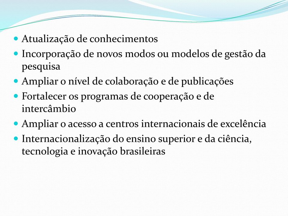 cooperação e de intercâmbio Ampliar o acesso a centros internacionais de excelência