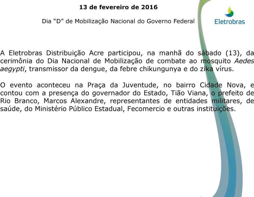 O evento aconteceu na Praça da Juventude, no bairro Cidade Nova, e contou com a presença do governador do Estado, Tião Viana, o prefeito de