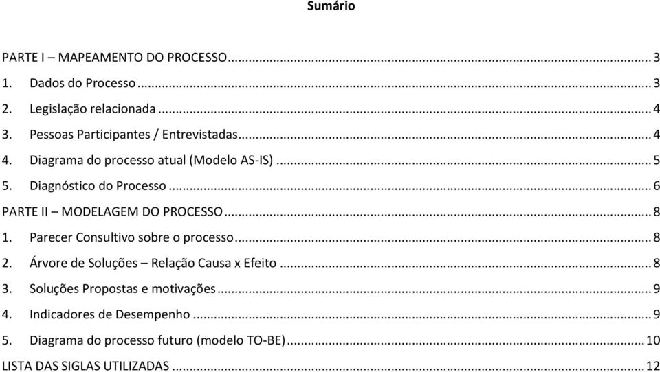 .. 6 PARTE II MODELAGEM DO PROCESSO... 8 1. Parecer Consultivo sobre o processo... 8 2. Árvore de Soluções Relação Causa x Efeito.