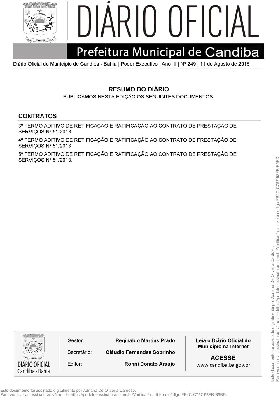 RATIFICAÇÃO AO CONTRATO DE PRESTAÇÃO DE SERVIÇOS Nº 51/2013 5º TERMO ADITIVO DE RETIFICAÇÃO E RATIFICAÇÃO AO CONTRATO DE PRESTAÇÃO DE SERVIÇOS Nº 51/2013.