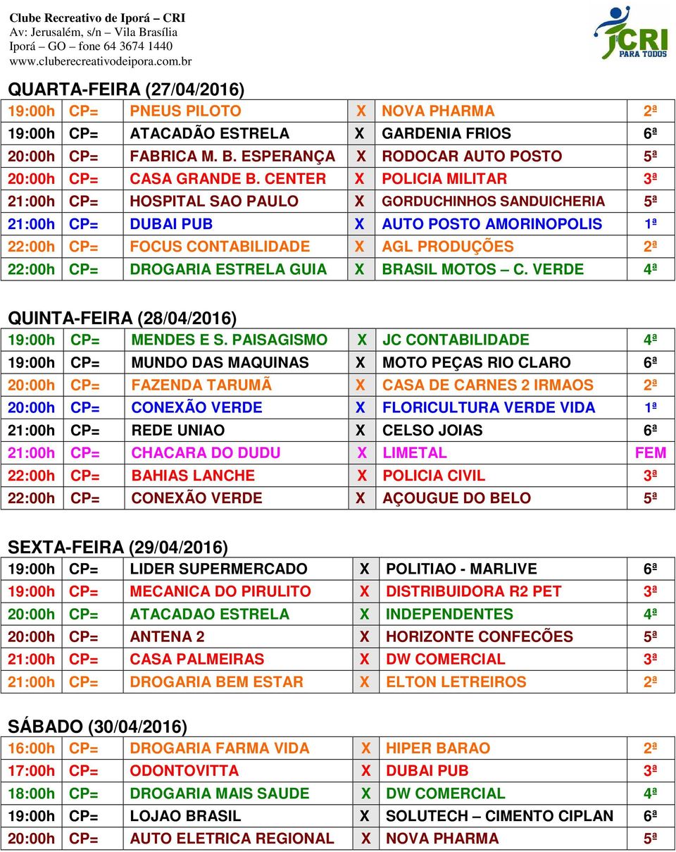 DROGARIA ESTRELA GUIA X BRASIL MOTOS C. VERDE 4ª QUINTA-FEIRA (28/04/2016) 19:00h CP= MENDES E S.