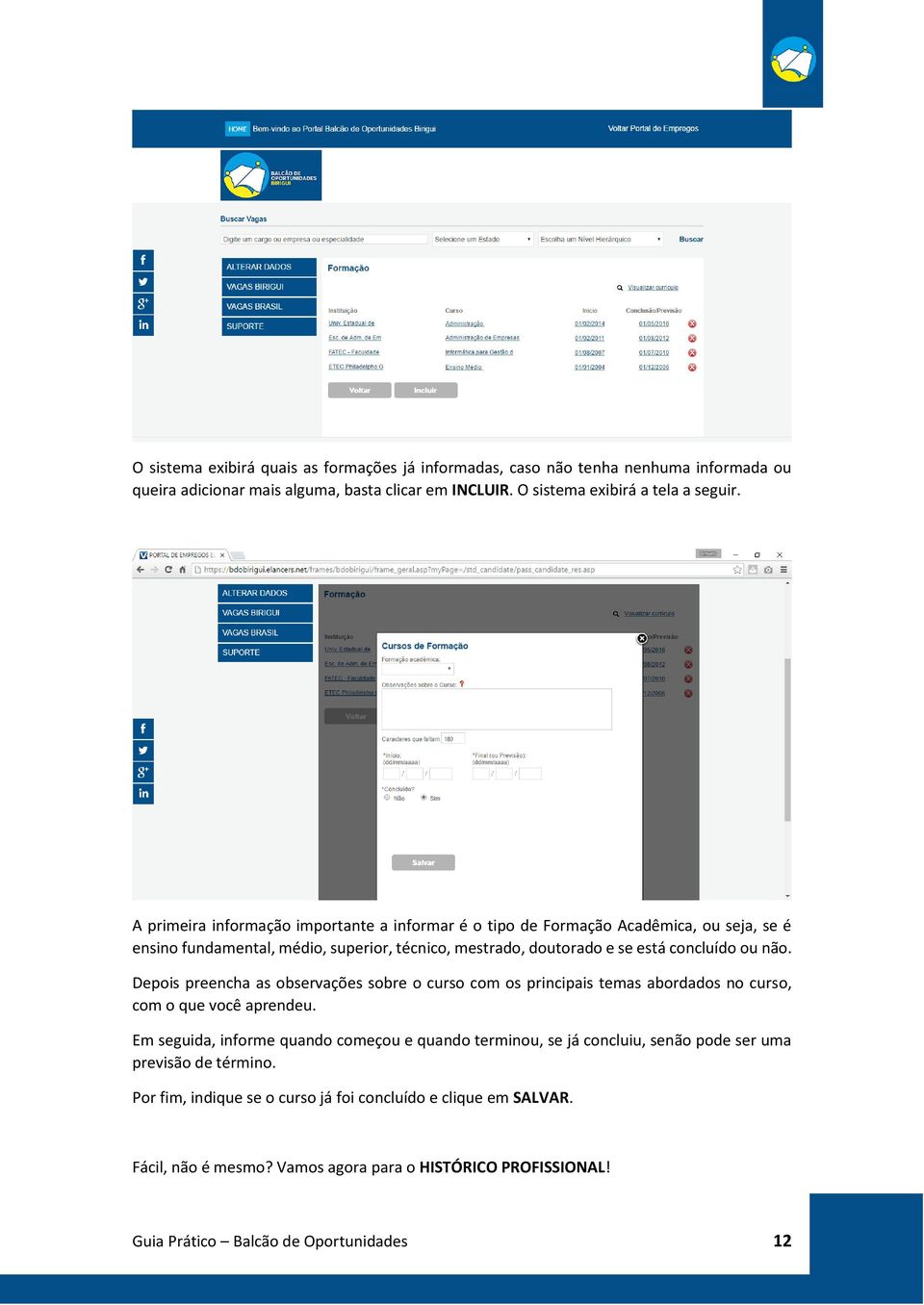 Depois preencha as observações sobre o curso com os principais temas abordados no curso, com o que você aprendeu.