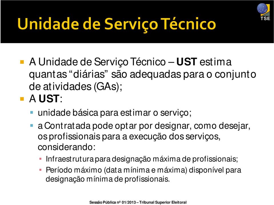 desejar, os profissionais para a execução dos serviços, considerando: Infraestrutura para designação