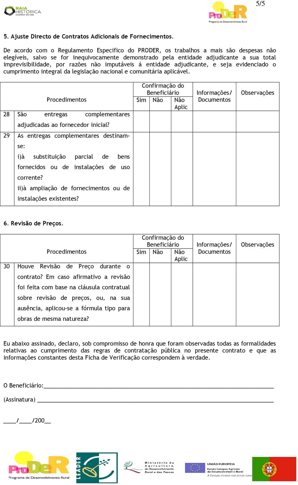 razões não imputáveis á entidade adjudicante, e seja evidenciado o cumprimento integral da legislação nacional e comunitária aplicável.