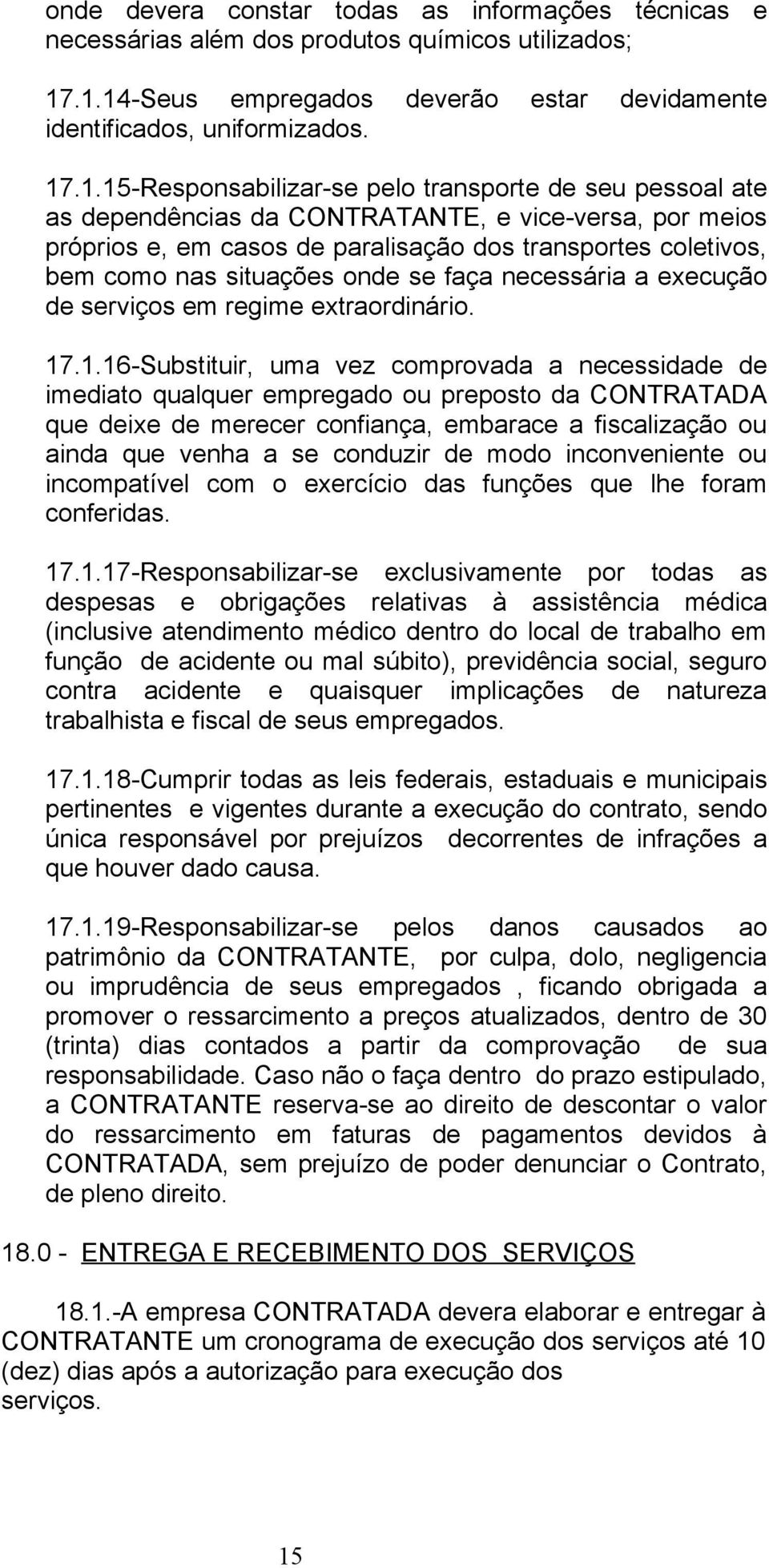 próprios e, em casos de paralisação dos transportes coletivos, bem como nas situações onde se faça necessária a execução de serviços em regime extraordinário. 17