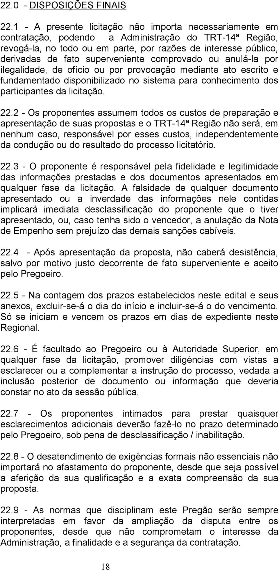 superveniente comprovado ou anulá-la por ilegalidade, de ofício ou por provocação mediante ato escrito e fundamentado disponibilizado no sistema para conhecimento dos participantes da licitação. 22.