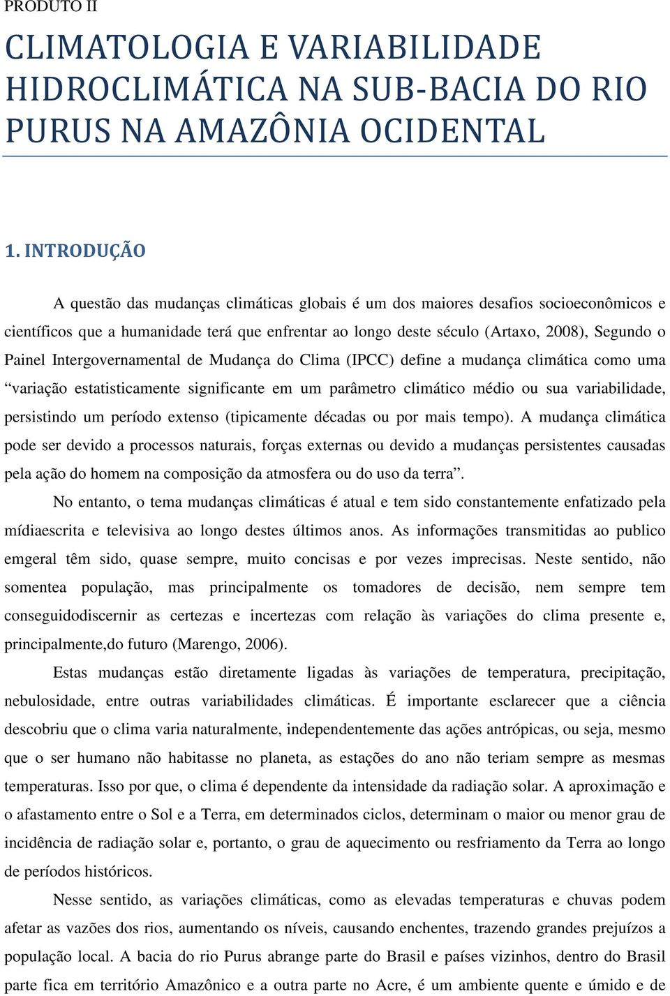 Intergovernamental de Mudança do Clima (IPCC) define a mudança climática como uma variação estatisticamente significante em um parâmetro climático médio ou sua variabilidade, persistindo um período