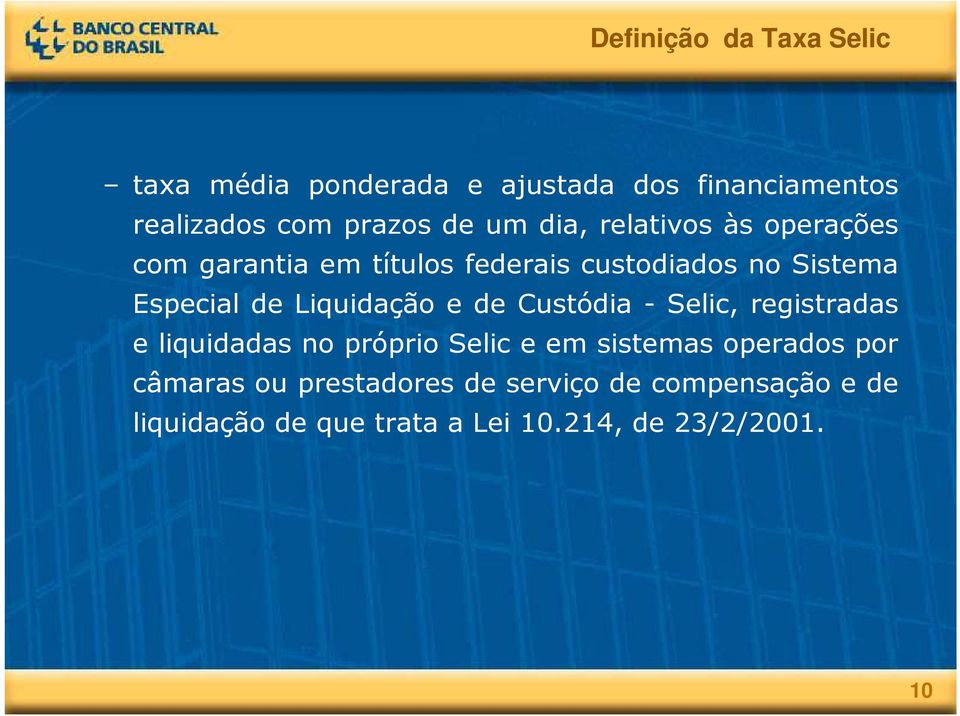 Liquidação e de Custódia- Selic, registradas e liquidadas no próprio Selic e em sistemas operados por