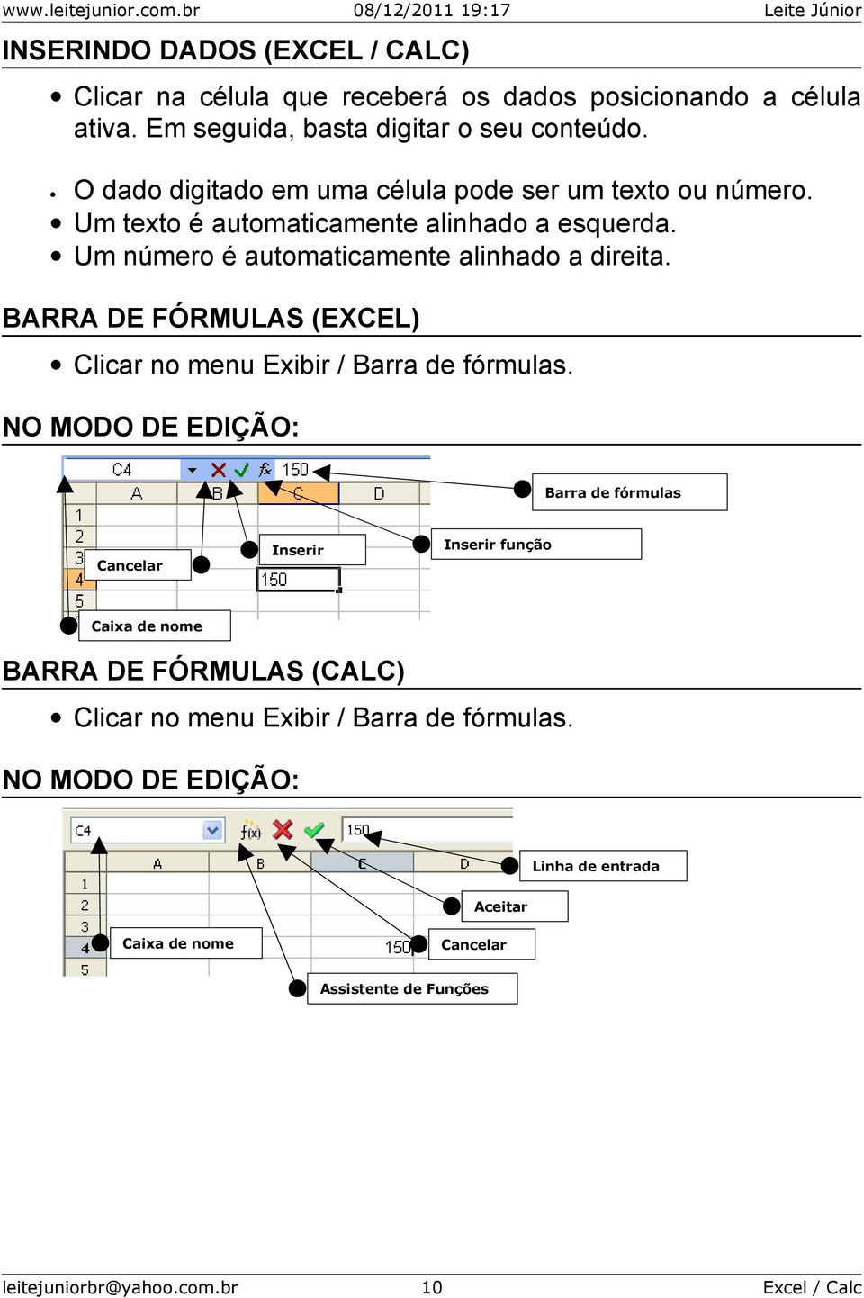 BARRA DE FÓRMULAS (EXCEL) Clicar no menu Exibir / Barra de fórmulas.