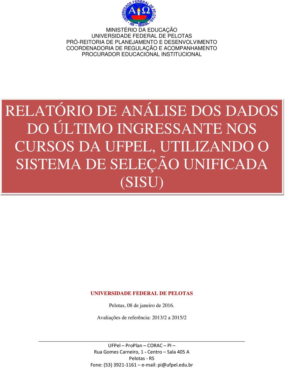 UTILIZANDO O SISTEMA DE SELEÇÃO UNIFICADA (SISU) UNIVERSIDADE FEDERAL DE PELOTAS Pelotas, 08 de janeiro de 2016.