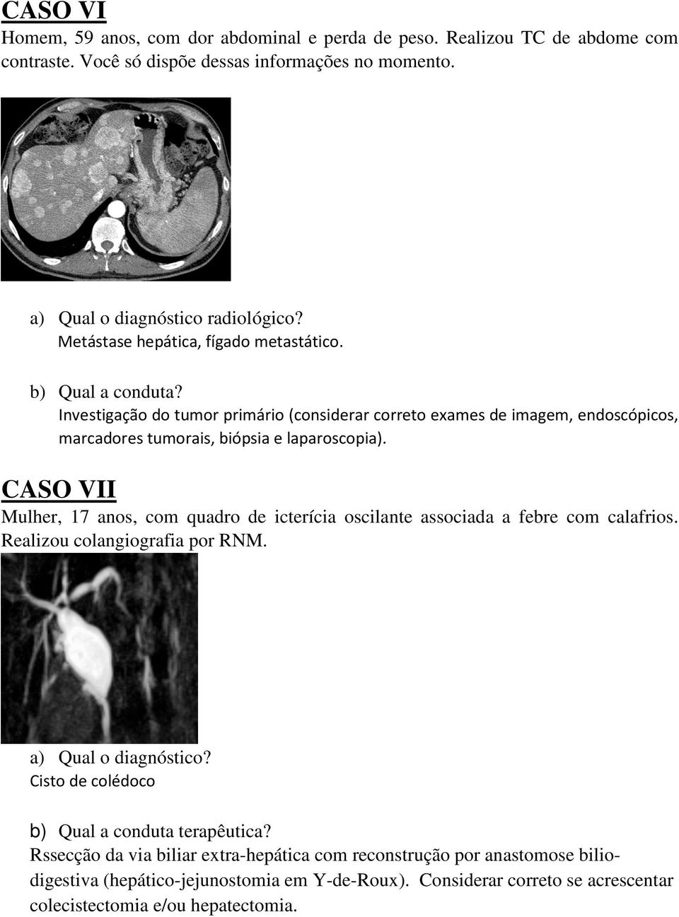 Investigação do tumor primário (considerar correto exames de imagem, endoscópicos, marcadores tumorais, biópsia e laparoscopia).