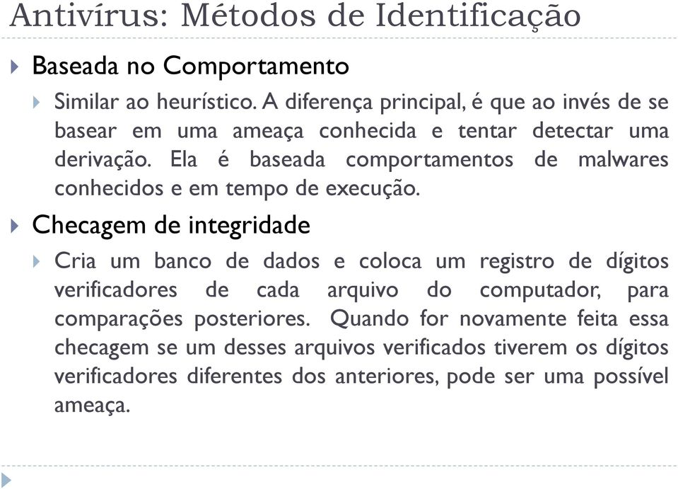 Ela é baseada comportamentos de malwares conhecidos e em tempo de execução.