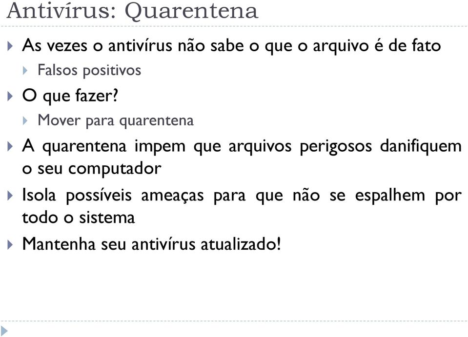 Mover para quarentena A quarentena impem que arquivos perigosos danifiquem