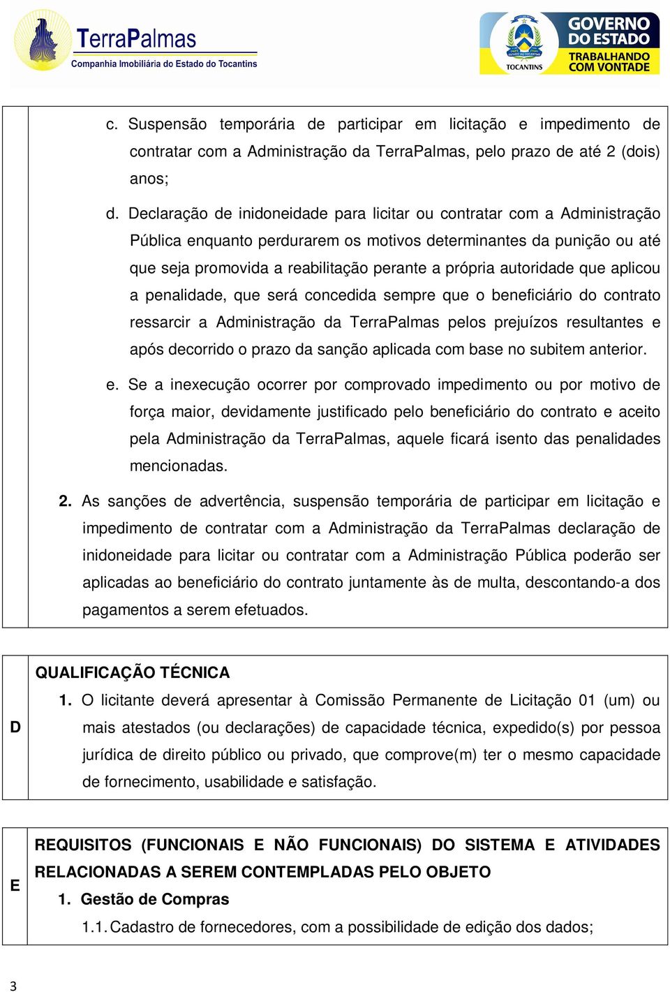 autoridade que aplicou a penalidade, que será concedida sempre que o beneficiário do contrato ressarcir a Administração da TerraPalmas pelos prejuízos resultantes e após decorrido o prazo da sanção