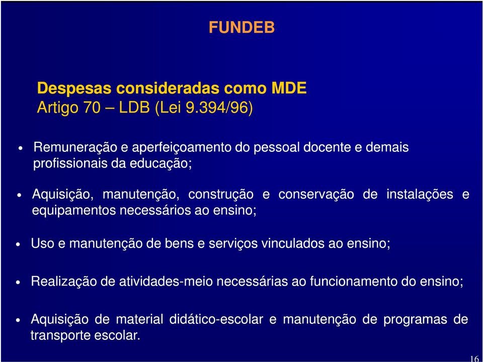 construção e conservação de instalações e equipamentos necessários ao ensino; Uso e manutenção de bens e serviços