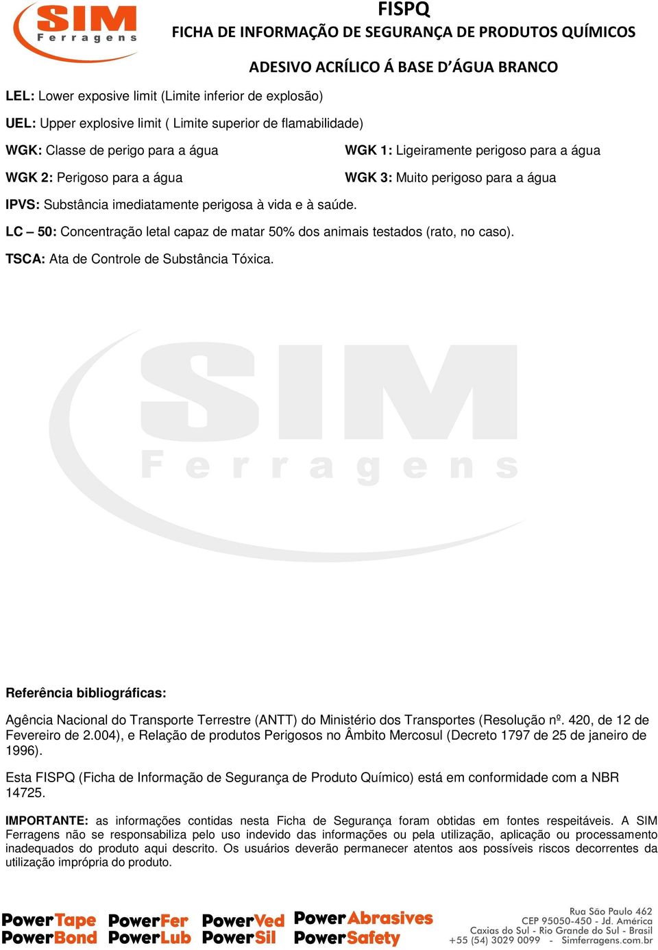 LC 50: Concentração letal capaz de matar 50% dos animais testados (rato, no caso). TSCA: Ata de Controle de Substância Tóxica.