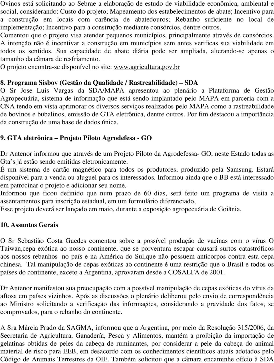 Comentou que o projeto visa atender pequenos municípios, principalmente através de consórcios.