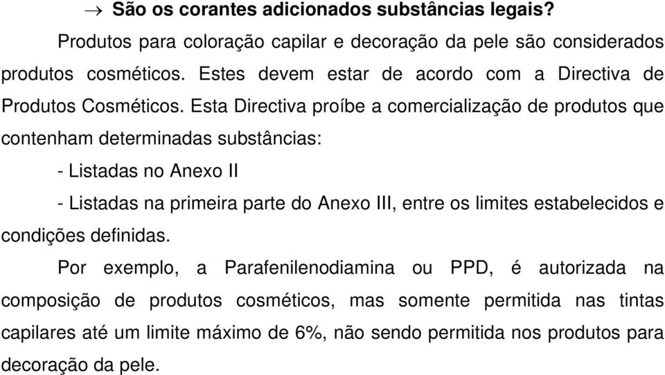Esta Directiva proíbe a comercialização de produtos que contenham determinadas substâncias: - Listadas no Anexo II - Listadas na primeira parte do Anexo III,