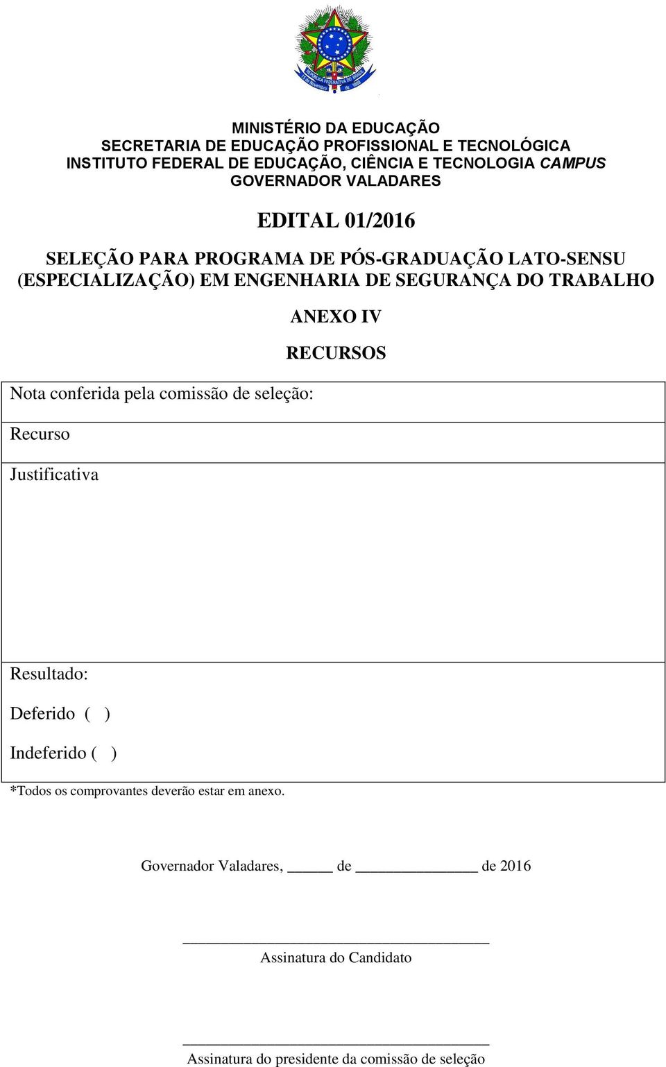 TRABALHO Nota conferida pela comissão de seleção: Recurso Justificativa ANEXO IV RECURSOS Resultado: Deferido ( ) Indeferido ( ) *Todos