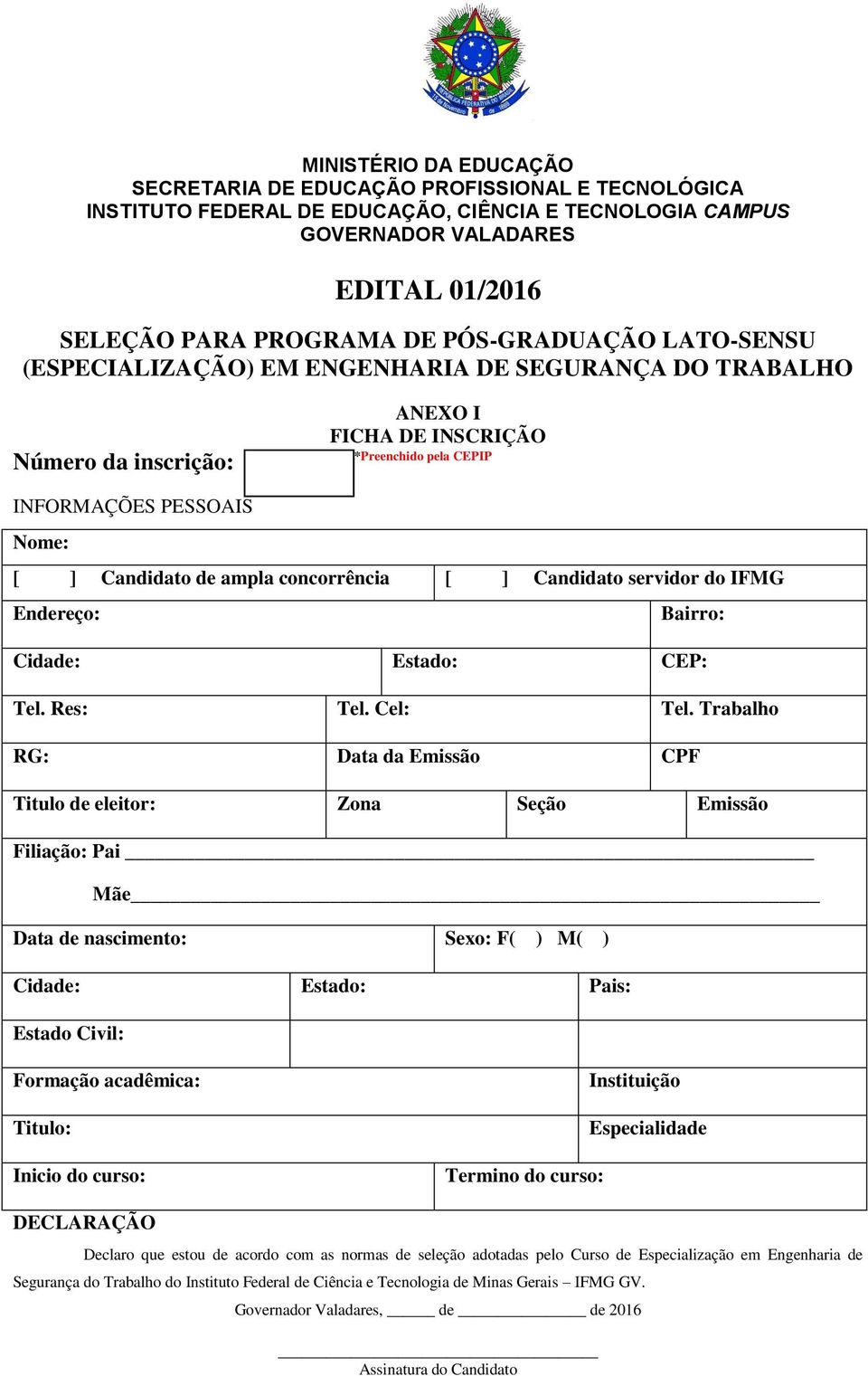 ampla concorrência [ ] Candidato servidor do IFMG Endereço: Bairro: Cidade: Estado: CEP: Tel. Res: Tel. Cel: Tel.