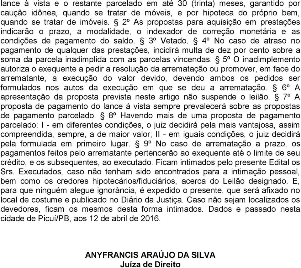 4º No caso de atraso no pagamento de qualquer das prestações, incidirá multa de dez por cento sobre a soma da parcela inadimplida com as parcelas vincendas.