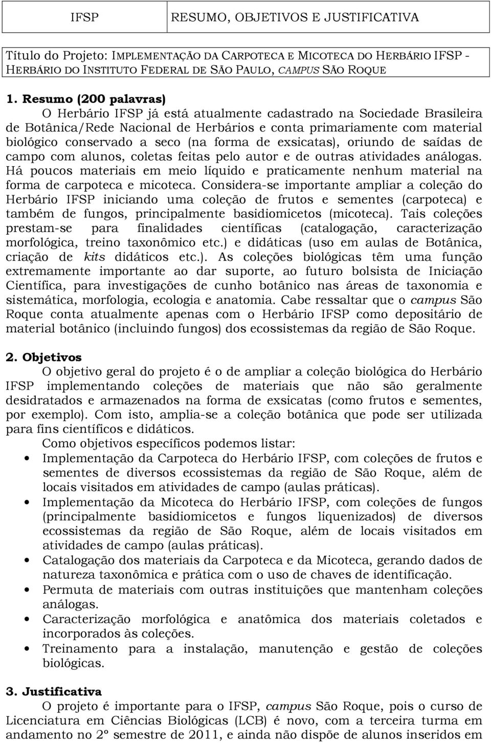 forma de exsicatas), oriundo de saídas de campo com alunos, coletas feitas pelo autor e de outras atividades análogas.