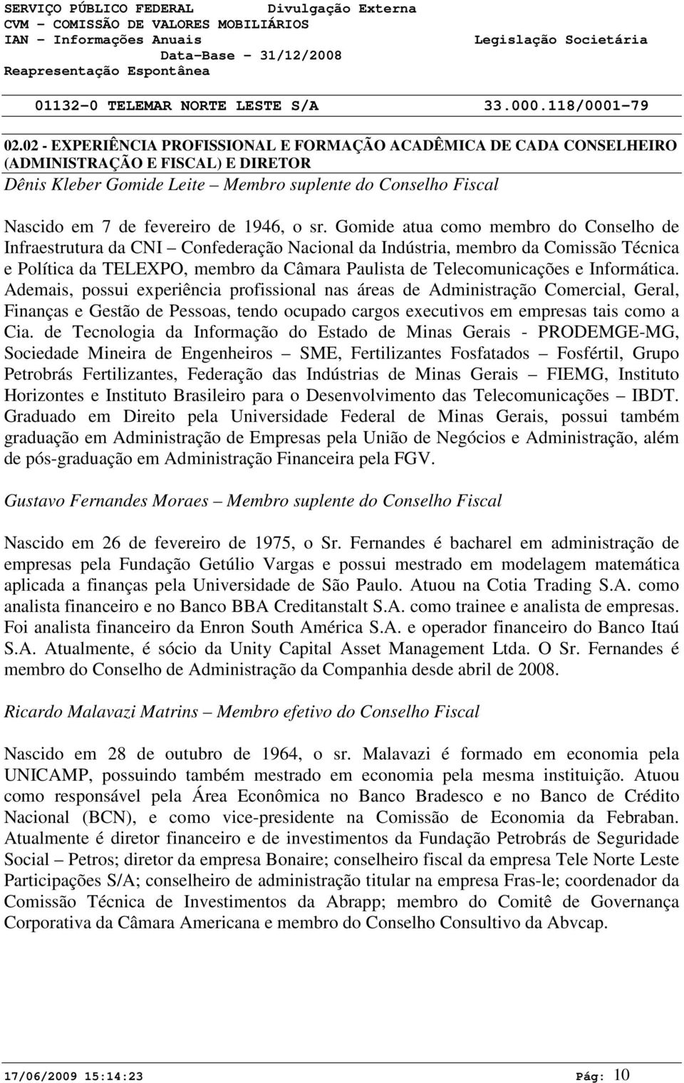 Gomide atua como membro do Conselho de Infraestrutura da CNI Confederação Nacional da Indústria, membro da Comissão Técnica e Política da TELEXPO, membro da Câmara Paulista de Telecomunicações e