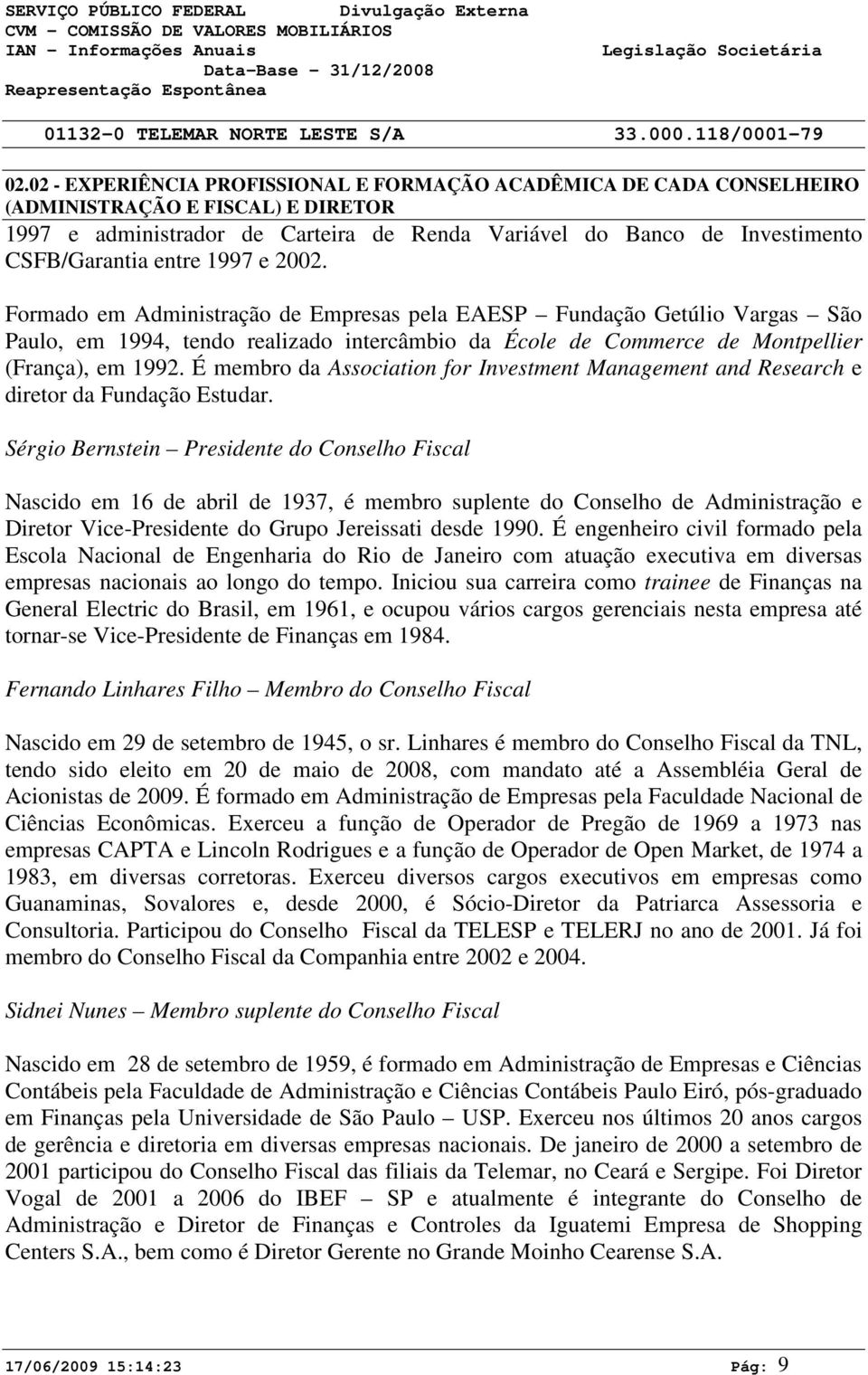 É membro da Association for Investment Management and Research e diretor da Fundação Estudar.