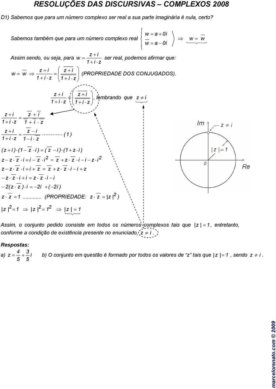 Sabemos também que para um número complexo real 0 a 0 a Assm sendo, ou seja, para ser real, podemos afrmar que: (PROPRIEDADE DOS