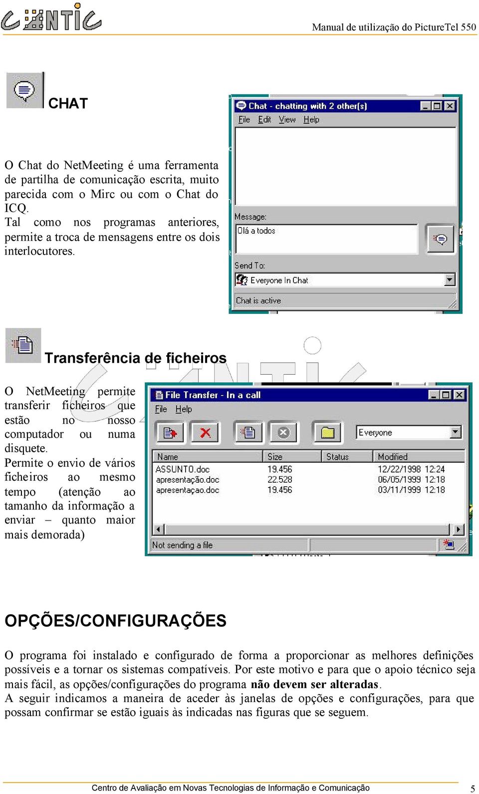 Transferência de ficheiros O NetMeeting permite transferir ficheiros que estão no nosso computador ou numa disquete.