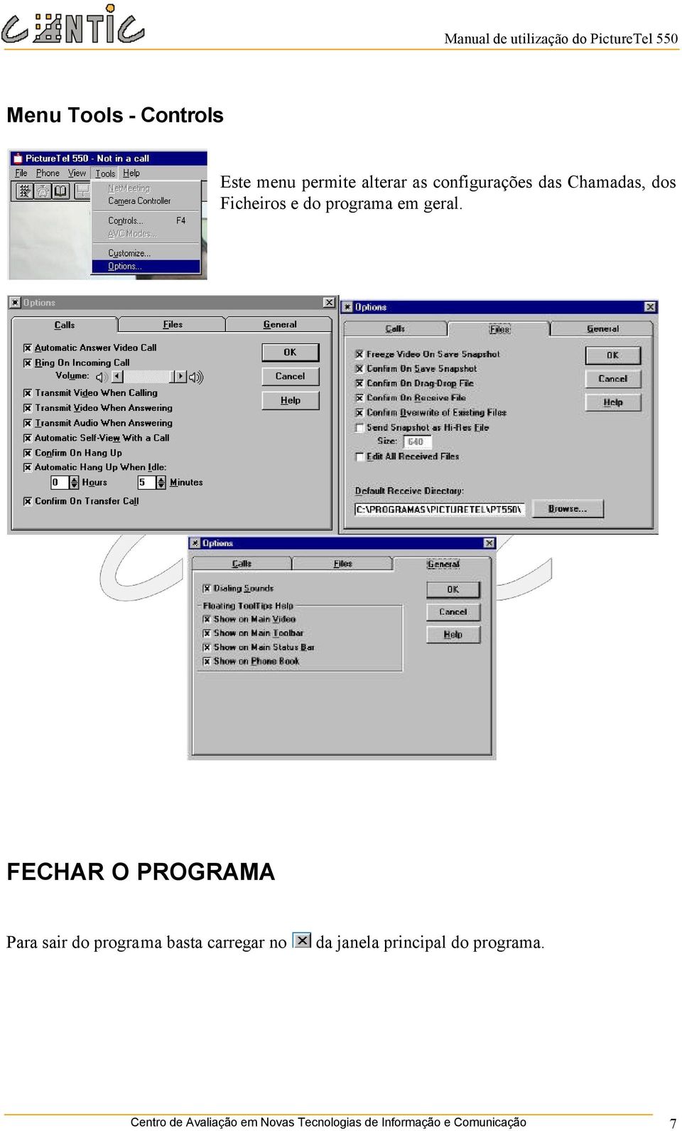 FECHAR O PROGRAMA Para sair do programa basta carregar no da janela