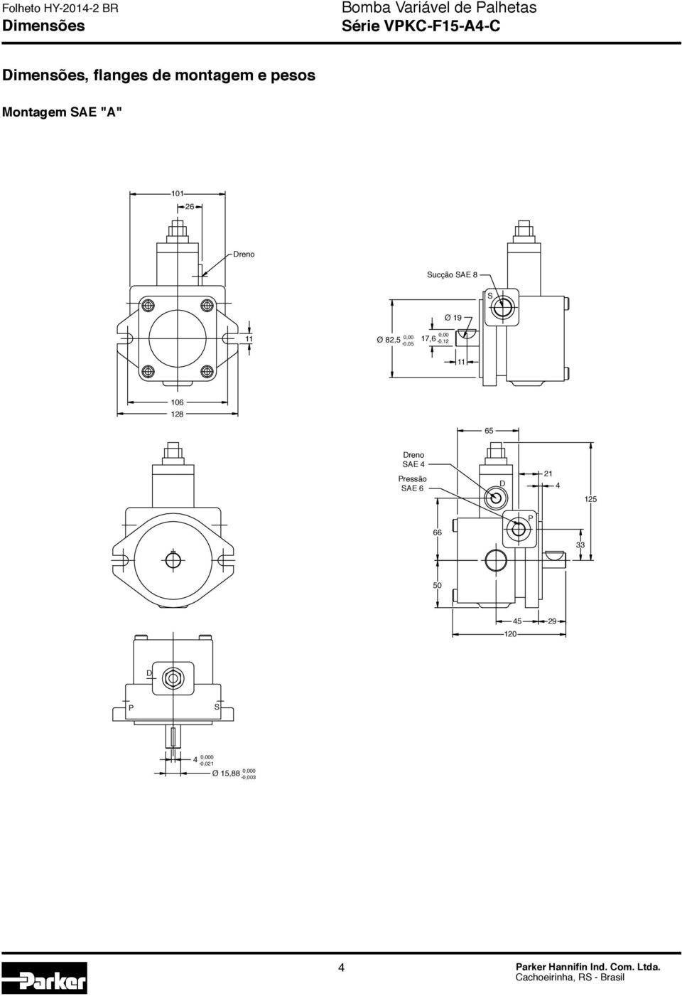 11 Ø 82,5 0,00-0,05 0,00 17,6-0,12 11 106 128 65 Dreno SAE 4 SAE 6 D