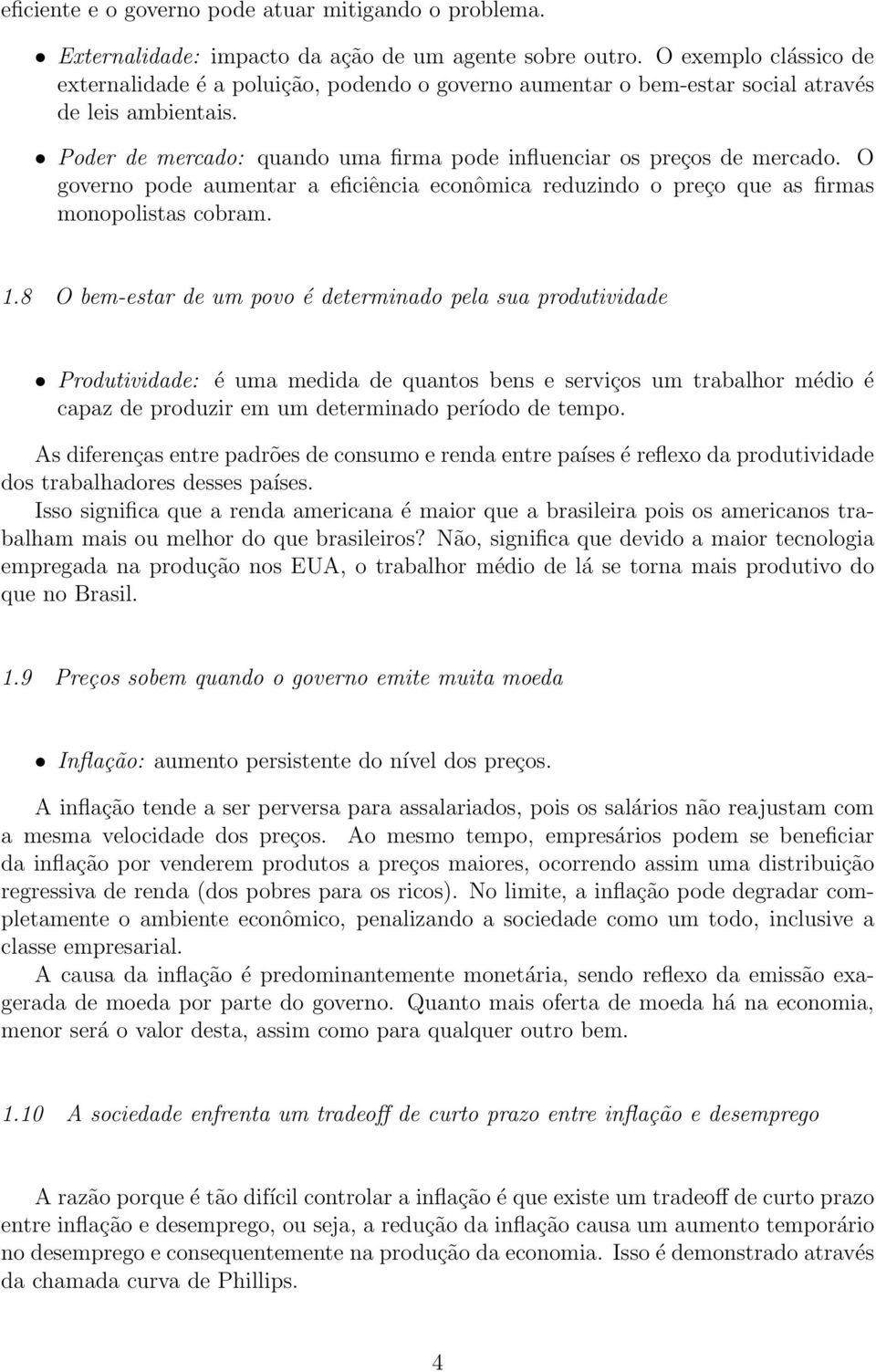 O governo pode aumentar a eficiência econômica reduzindo o preço que as firmas monopolistas cobram. 1.