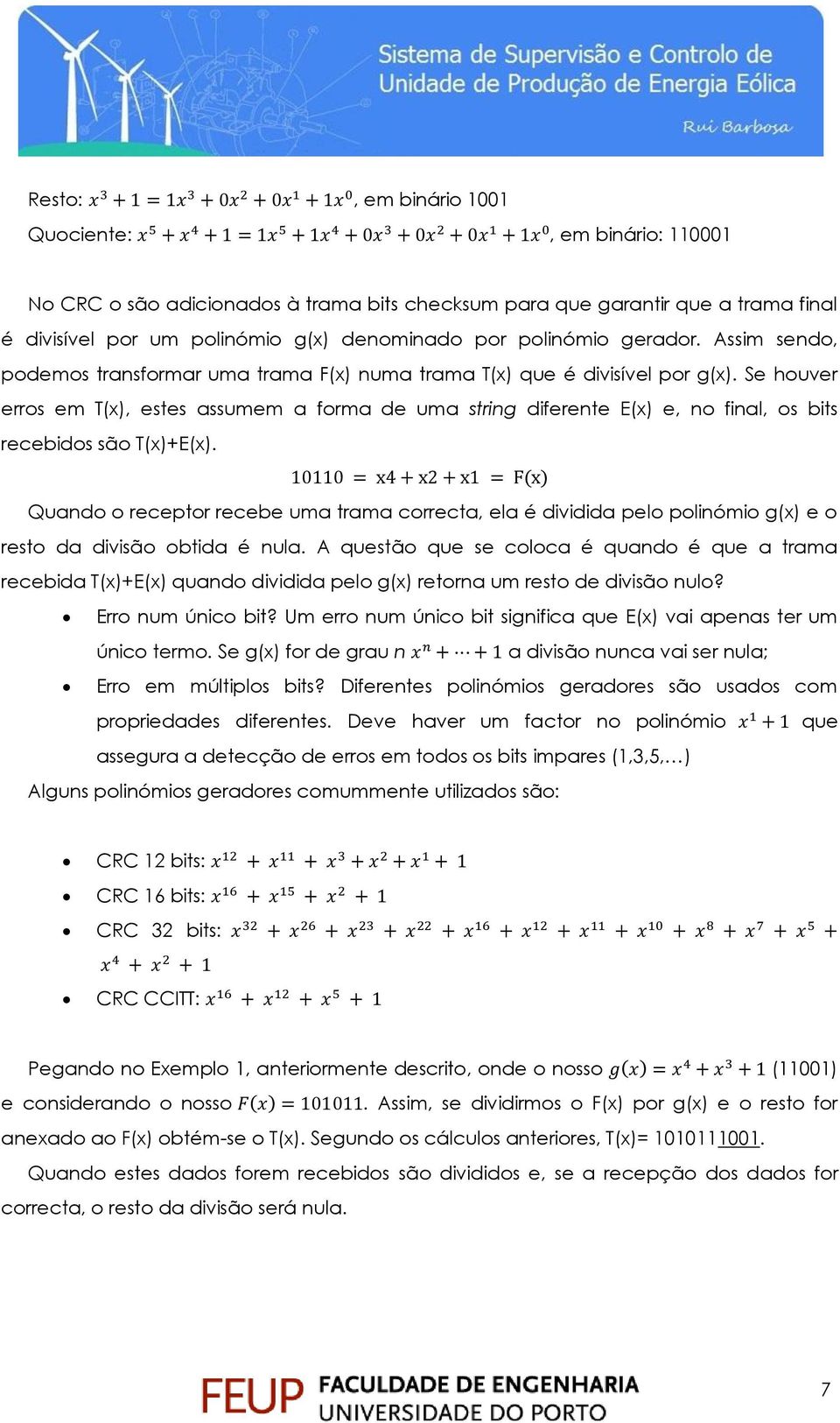 Se houver erros em T(x), estes assumem a forma de uma string diferente E(x) e, no final, os bits recebidos são T(x)+E(x).