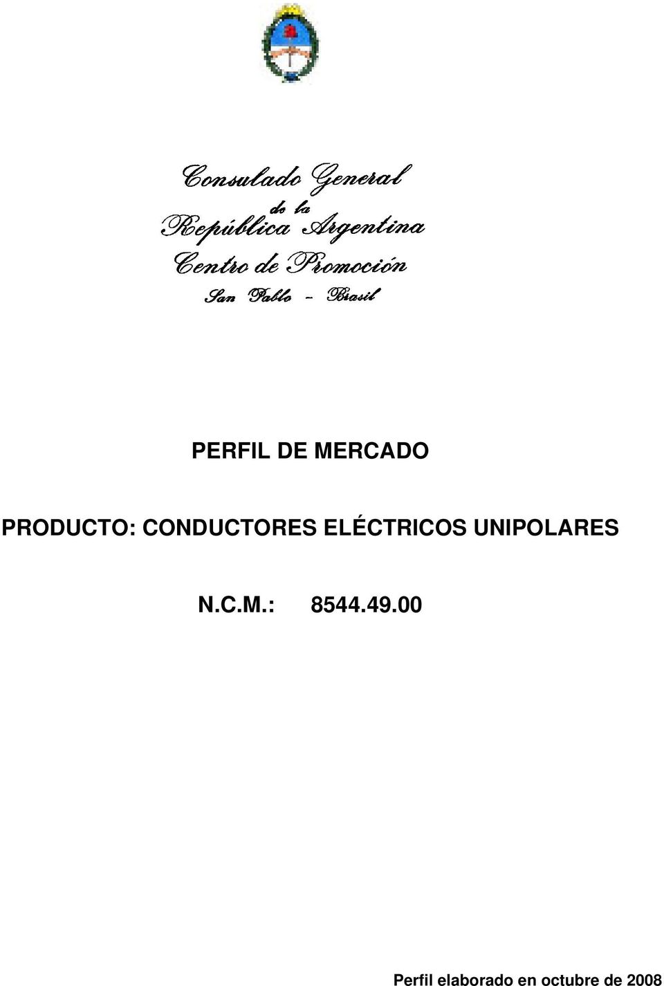 UNIPOLARES N.C.M.: 8544.49.