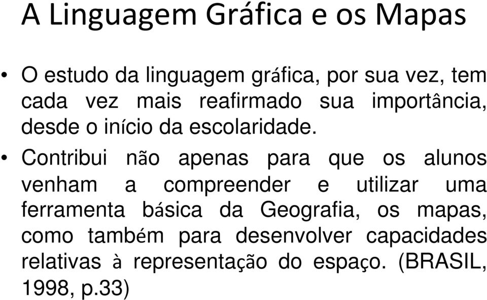 Contribui não apenas para que os alunos venham a compreender e utilizar uma ferramenta