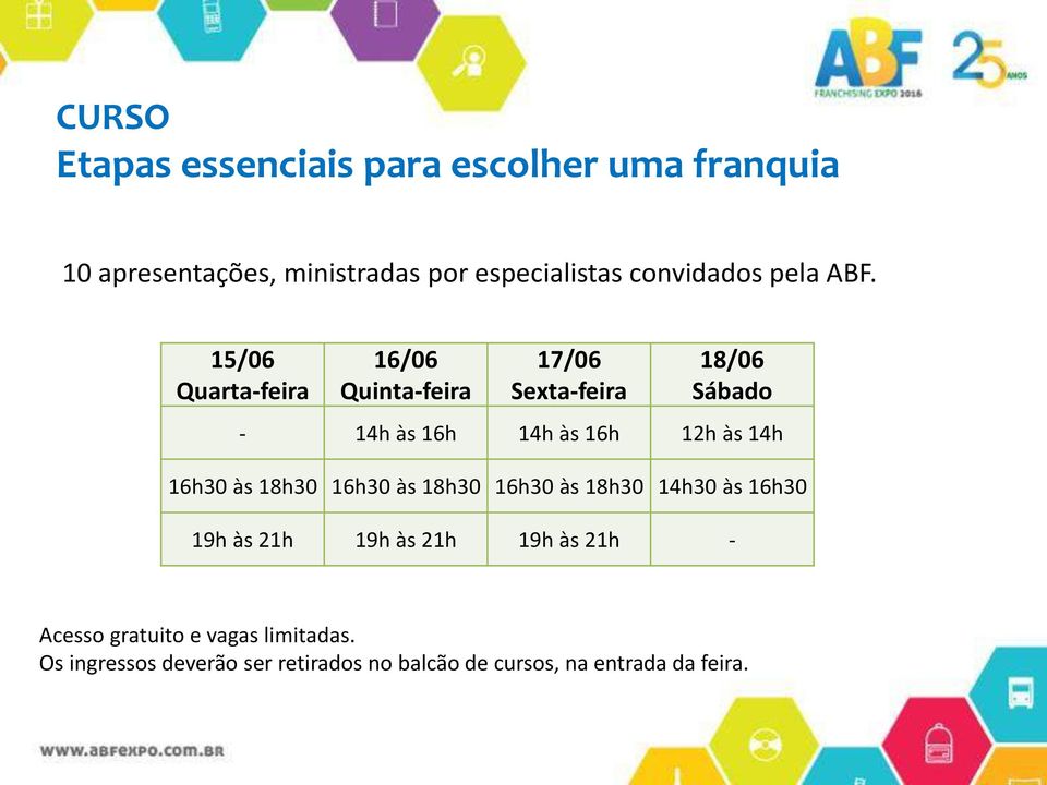 15/06 Quarta-feira 16/06 Quinta-feira 17/06 Sexta-feira 18/06 Sábado - 14h às 16h 14h às 16h 12h às 14h