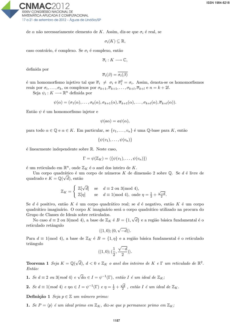 ..,σ k, os complexos por σ k+1,σ k+1,...,σ k+l,σ k+l e n = k + 2l. Seja ψ i : K R n definida por ψ(α) = (σ 1 (α),...,σ k (α),σ k+1 (α),σ k+1 (α),...,σ k+l (α),σ k+l (α)).