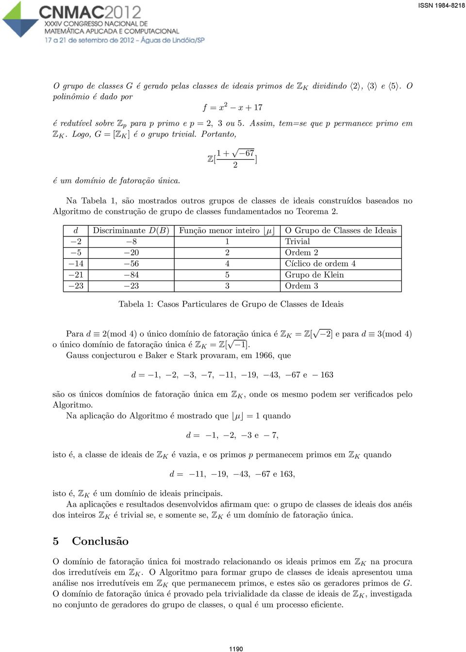 Z[ 1 + 67 ] 2 Na Tabela 1, são mostrados outros grupos de classes de ideais construídos baseados no Algoritmo de construção de grupo de classes fundamentados no Teorema 2.